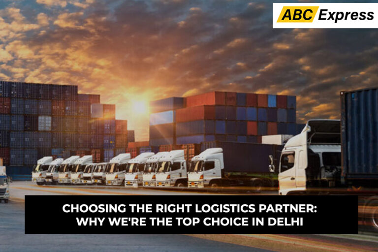 Choosing Right Logistics Partner: Why We're the Top Choice in Delhi