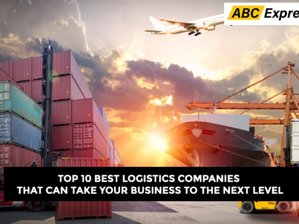 Top 10 Best Logistics Companies That Can Take Your Business to the Next Level