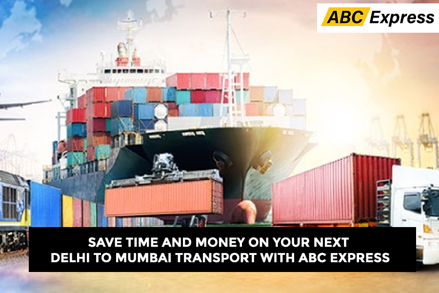 Save Time and Money on Your Next Delhi to Mumbai Transport with ABC Express