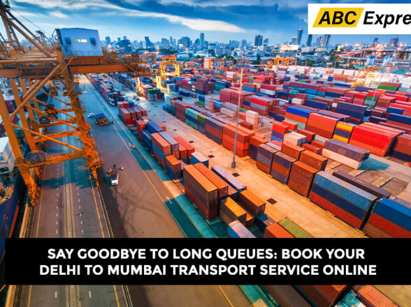 Say Goodbye to Long Queues: Book Your Delhi to Mumbai Transport Service Online