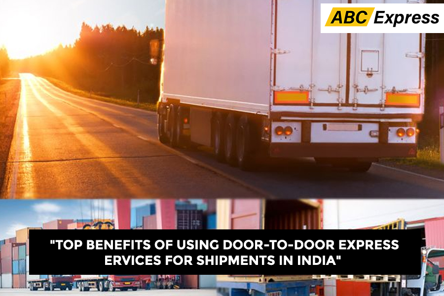 Top Benefits of Using Door-to-Door Express Services for Shipments in India