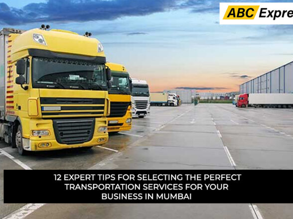 12 Expert Tips for Selecting the Perfect Transportation Services for Your Business in Mumbai