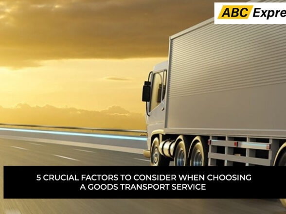 5 Crucial Factors to Consider When Choosing a Goods Transport Service