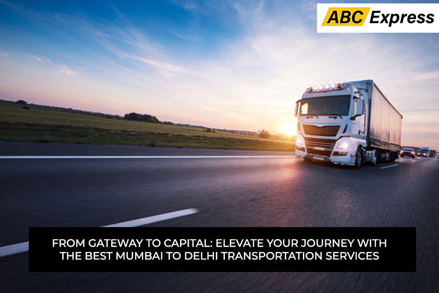 From Gateway to Capital: Elevate Your Journey with the Best Mumbai to Delhi Transportation Services