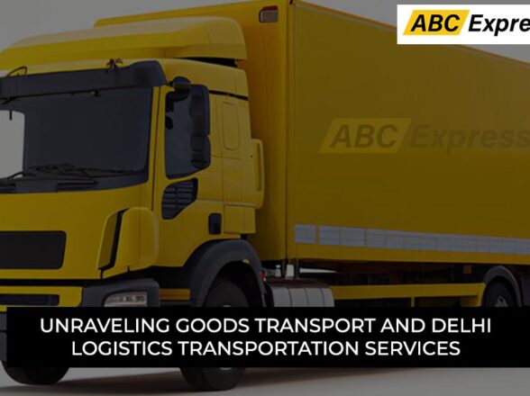 Unraveling Goods Transport and Delhi Logistics Transportation Services